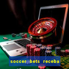 soccer bets receba seu dinheiro